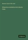 Mariano Cancio Villa-Amil - Situacion económica de la isla de Cuba