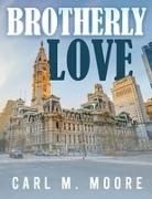 Carl M. Moore - Brotherly Love