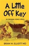 Brian W. Elliott MD - A Little Off Key