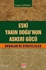 Kagan Dönmez - Eski Yakin Dogunun Askeri Gücü - Ordular ve Stratejiler