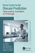 Balamurugan Balaswamy, Balamurugan Balusamy, Naived George Eapen, Alwin Joseph, Jagjit Singh Dhatterwal, Kuldeep Singh Kaswan... - Smart Systems for Disease Prediction - Advancements, Applications and Challenges