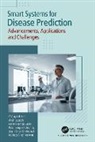 Balamurugan Balaswamy, Balamurugan Balusamy, Naived George Eapen, Alwin Joseph, Jagjit Singh Dhatterwal, Kuldeep Singh Kaswan... - Smart Systems for Disease Prediction