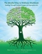 Mari A Lee, Wendy Quinton - The Mindful Way to Wellness Workbook
