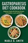 Mable B. Smith - Gastroparesis Diet Cookbook