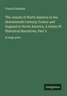Francis Parkman - The Jesuits of North America in the Seventeenth Century; France and England in North America, A Series Of Historical Narratives, Part 2