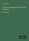 John Bunyan - The Riches of Bunyan: Selected from His Works