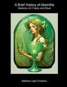 Matthew Leigh Embleton - A Brief History of Absinthe