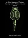 Matthew Leigh Embleton - A Brief History of Opium