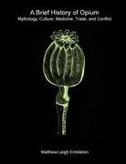 Matthew Leigh Embleton - A Brief History of Opium