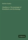 Matthias Claudius - Claudius; or, The messenger of Wandsbeck, and His Message