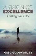 Greg Goodman - A Vision of Excellence Getting Back Up