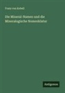 Franz von Kobell - Die Mineral-Namen und die Mineralogische Nomenklatur