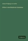 Johann Wolfgang von Goethe - Göthe's vaterländische Gedanken