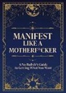 Editors of Chartwell Books - Manifest Like a Motherf*cker