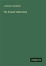 J. Spencer Northcote - The Roman Catacombs