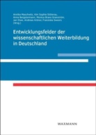 Anna Bergstermann, Monica Bravo Granström, Jan Ihwe, Andreas Kröner, Annika Maschwitz, Kim Sophie Stöterau... - Entwicklungsfelder der wissenschaftlichen Weiterbildung in Deutschland