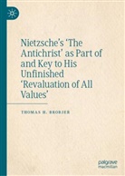 Thomas H Brobjer, Thomas H. Brobjer - Nietzsche's 'The Antichrist' as Part of and Key to His Unfinished 'Revaluation of All Values'