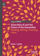 Dana Gavin, Dana J Gavin, Dana J. Gavin - Generative AI and the Future of the Humanities