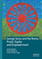 Majtényi Balázs, Andrew Ryder, Frank Thomas Zsigo - George Soros and the Roma: praxis, equity and empowerment