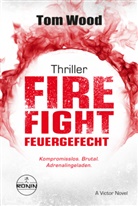 Tom Wood - Firefight - Feuergefecht. Gnade hat ihren Preis. Zeit für Victor, zu zahlen.