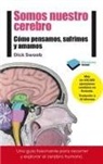 Dick Swaab - Somos nuestro cerebro : cómo pensamos, sufrimos y amamos