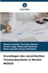 Dulce Janeth Amaya Mendoza, Marina Imelda Terrazas Gómez, Villarreal Ramirez, Victor Hugo Villarreal Ramirez - Grundlagen des vereinfachten Treuhandsystems in Mexiko RESICO