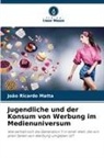 João Ricardo Matta - Jugendliche und der Konsum von Werbung im Medienuniversum