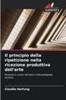 Claudia Hartung - Il principio della ripetizione nella ricezione produttiva dell'arte