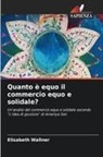 Elisabeth Wallner - Quanto è equo il commercio equo e solidale?