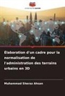 Muhammad Sheraz Ahsan - Élaboration d'un cadre pour la normalisation de l'administration des terrains urbains en 3D
