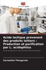 Sornalatha Thangavelu - Acide lactique provenant des produits laitiers : Production et purification par L. acidophilus