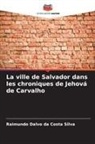 Raimundo Dalvo da Costa Silva - La ville de Salvador dans les chroniques de Jehová de Carvalho