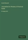 Arnold Bennett - Journalism for Women; A Practical Guide