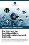 Vanessa Orban Aragão Santos - Die Nutzung des Sozialkapitals in Polizeidienststellen und CONSEGs