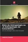 Ludovica Zonzini - Além da Antropologia ou «A Antropologia da Consciência»