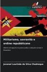 Juvenal Laurinda Da Silva Chadreque - Militarismo, sovranità e ordine repubblicano