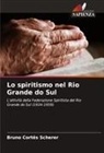 Bruno Cortês Scherer - Lo spiritismo nel Rio Grande do Sul