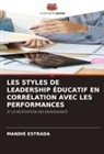 Mandie Estrada - LES STYLES DE LEADERSHIP ÉDUCATIF EN CORRÉLATION AVEC LES PERFORMANCES