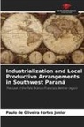 Paulo de Oliveira Fortes Júnior - Industrialization and Local Productive Arrangements in Southwest Paraná