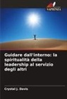 Crystal J. Davis - Guidare dall'interno: la spiritualità della leadership al servizio degli altri