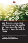 Perumal Karthikeyan, Raju Venkatachalapathy - Les diatomées comme indicateurs de la qualité de l'eau dans la rivière Cauvery, dans le sud de l'Inde