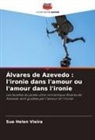 Sue Helen Vieira - Álvares de Azevedo : l'ironie dans l'amour ou l'amour dans l'ironie