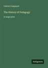 Gabriel Compayré - The History of Pedagogy