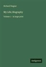 Richard Wagner - My Life; Biography