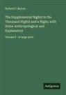 Richard F. Burton - The Supplemental Nights to the Thousand Nights and a Night; with Notes Anthropological and Explanatory