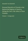 Alexander von Humboldt - Personal Narrative of Travels to the Equinoctial Regions of America, During the Year 1799-1804; In Three Volumes