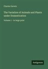 Charles Darwin - The Variation of Animals and Plants under Domestication
