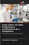 Sornalatha Thangavelu - Acido lattico da latte: Produzione e purificazione da L. acidophilus