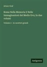 Arturo Graf - Roma Nella Memoria E Nelle Immaginazioni del Medio Evo; In due volumi