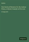 Molière - Don Garcia of Navarre; Or, the Jealous Prince, A Heroic Comedy in Five Acts